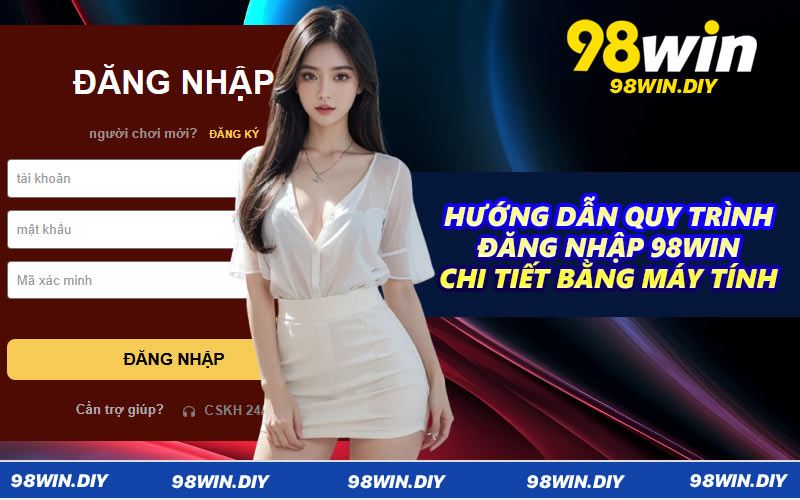 Hướng dẫn quy trình đăng nhập 98WIN chi tiết bằng máy tính