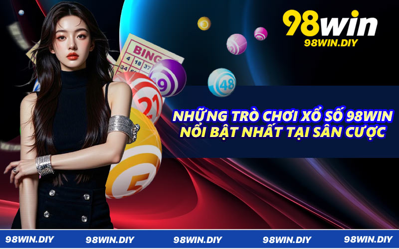 Những trò chơi xổ số 98WIN nổi bật nhất tại sân cược