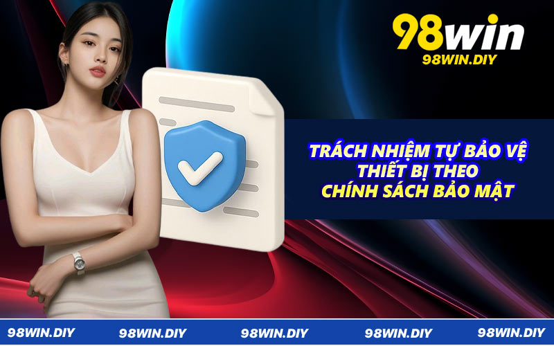 Trách nhiệm tự bảo vệ thiết bị theo chính sách bảo mật