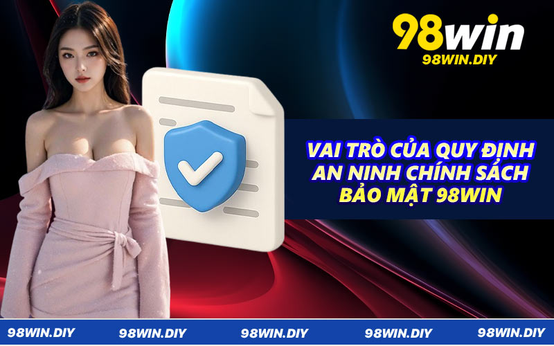 Vai trò của quy định an ninh chính sách bảo mật 98WIN